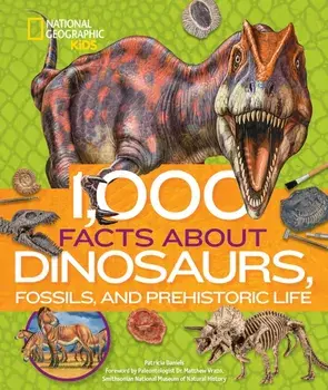 1,000 Facts about Dinosaurs, Fossils, and Prehistoric Life, Hardcover/Patricia Daniels