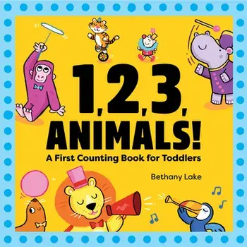 1, 2, 3, Animals!: A First Counting Book for Toddlers, Paperback/Bethany Lake