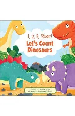 1, 2, 3, Roar! Let's Count Dinosaurs - Erin Rose Wage