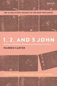 1, 2, and 3 John: An Introduction and Study Guide. Multiple Readings, Deconstructing Constructions, Paperback/Prof. Warren Carter