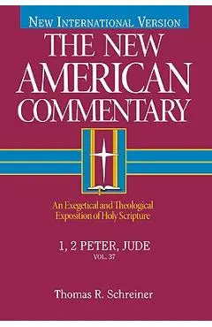 1, 2 Peter, Jude, Volume 37: An Exegetical and Theological Exposition of Holy Scripture - Thomas R. Schreiner