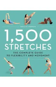 1,500 Stretches: The Complete Guide to Flexibility and Movement - Hollis Liebman