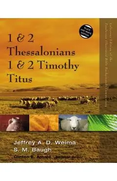 1 and 2 Thessalonians, 1 and 2 Timothy, Titus - Jeffrey A. D. Weima