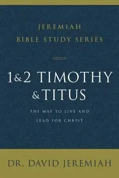 1 and 2 Timothy and Titus: The Way to Live and Lead for Christ, Paperback/David Jeremiah
