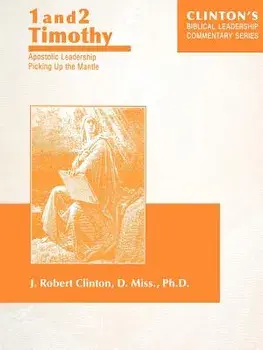 1 and 2 Timothy--Apostolic Leadership Picking Up the Mantle, Paperback/J. Robert Clinton