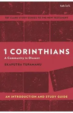 1 Corinthians: A Community in Dissent: An Introduction and Study Guide - Ekaputra Tupamahu