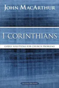 1 Corinthians: Godly Solutions for Church Problems, Paperback/John F. MacArthur