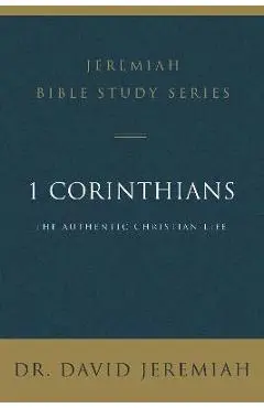 1 Corinthians: The Authentic Christian Life - David Jeremiah