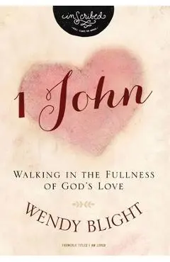 1 John: Walking in the Fullness of God's Love - Wendy Blight