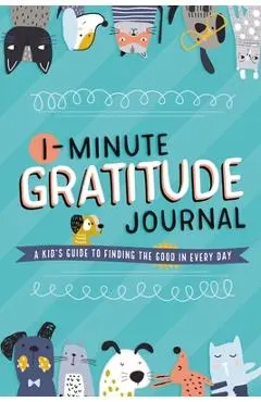 1-Minute Gratitude Journal: A Kid's Guide to Finding the Good in Every Day - Tommy Nelson