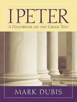 1 Peter: A Handbook on the Greek Text, Paperback/Mark Dubis