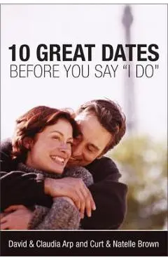10 Great Dates Before You Say 'i Do' - David And Claudia Arp