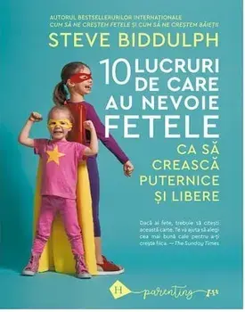10 lucruri de care au nevoie fetele ca sa creasca puternice si libere/Steve Bidduplh