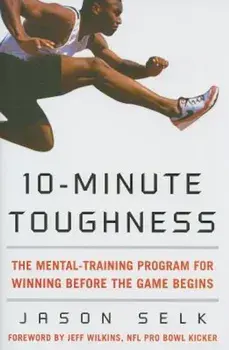 10-Minute Toughness: The Mental Training Program for Winning Before the Game Begins, Hardcover/Jason Selk