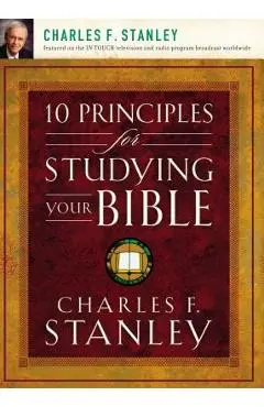 10 Principles for Studying Your Bible - Charles F. Stanley