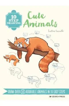 10 Step Drawing: Cute Animals: Draw Over 60 Adorable Animals in 10 Easy Steps - Justine Lecouffe