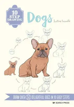 10 Step Drawing: Dogs. Draw Over 50 Delightful Dogs in 10 Easy Steps, Paperback/Justine Lecouffe