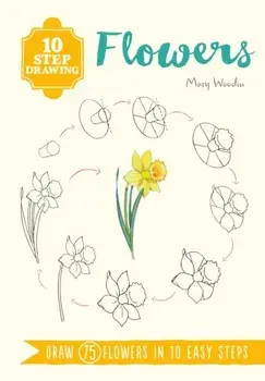 10 Step Drawing: Flowers. Draw 75 Flowers in 10 Easy Steps, Paperback/Mary Woodin