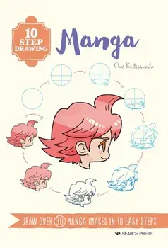 10 Step Drawing: Manga. Draw Over 30 Manga Images in 10 Easy Steps, Paperback/Chie Kutsuwada