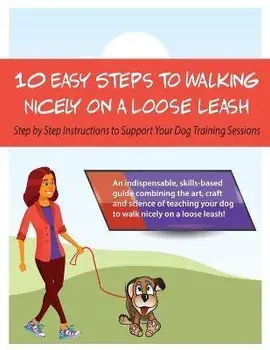 10 Steps to Walking Nicely on a Loose Leash: Step By Step Instructions To Support Your Training Sessions, Paperback/Louise Stapleton-Frappell