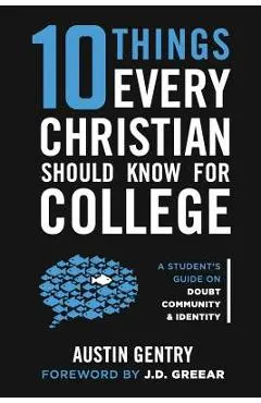 10 Things Every Christian Should Know For College: A Student's Guide on Doubt, Community, & Identity - J. D. Greear