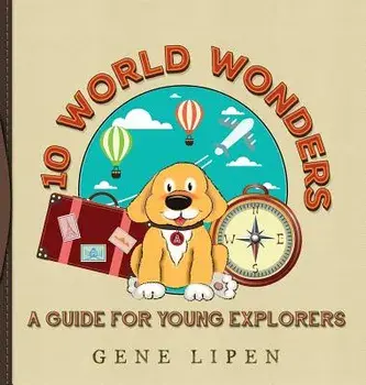 10 World Wonders: A Guide For Young Explorers, Hardcover/Gene Lipen