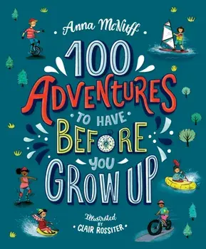 100 Adventures to Have Before You Grow Up, Paperback/Anna McNuff