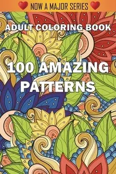 100 Amazing Patterns: An Adult Coloring Book with Fun, Easy, and Relaxing Coloring Pages, Paperback/***