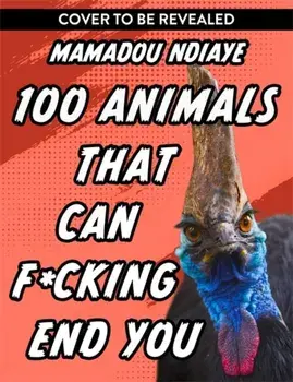 100 Animals That Can F*cking End You, Hardback/Mamadou Ndiaye
