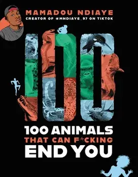 100 Animals That Can F*cking End You, Paperback/Mamadou Ndiaye