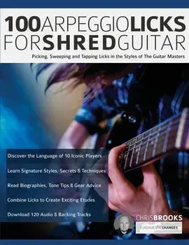 100 Arpeggio Licks for Shred Guitar: Picking, Sweeping and Tapping Licks in the Styles of The Guitar Masters, Paperback/Chris Brooks