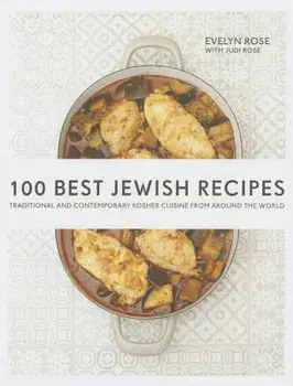 100 Best Jewish Recipes: Traditional and Contemporary Kosher Cuisine from Around the World, Hardcover/Evelyn Rose