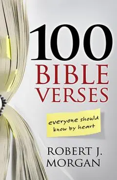 100 Bible Verses Everyone Should Know by Heart - Robert J. Morgan