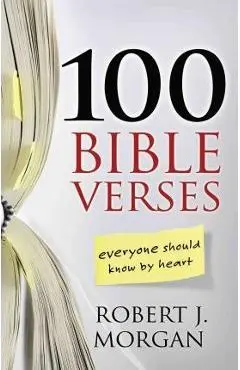 100 Bible Verses Everyone Should Know by Heart - Robert J. Morgan