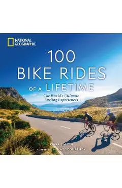 100 Bike Rides of a Lifetime: The World's Ultimate Cycling Experiences - Roff Smith