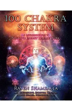 100 Chakra System: Introduction to Negative Energy Release Work - Raven Shamballa