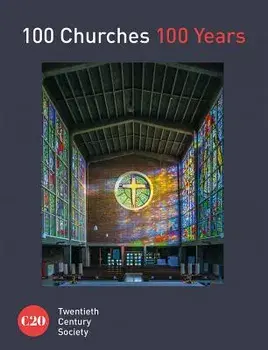 100 Churches 100 Years, Hardcover/Twentieth Century Society