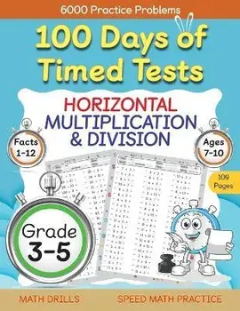 100 Days of Timed Tests, Horizontal Multiplication, and Division Facts 1 to 12, Grade 3-5, Math Drills, Daily Practice Math Workbook, Paperback/Abczbook Press