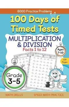 100 Days of Timed Tests, Multiplication, and Division Facts 1 to 12, Grade 3-5, Math Drills, Daily Practice Workbook - Abczbook Press
