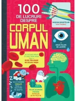 100 de lucruri despre corpul uman/Matthew Oldham, Alex Frith, Minna Lacey, Jonathan Melmoth