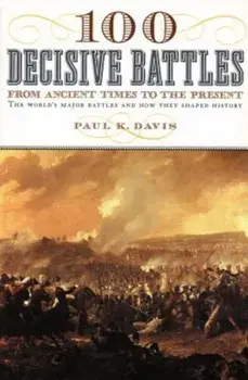 100 Decisive Battles: From Ancient Times to the Present, Paperback/Paul K. Davis