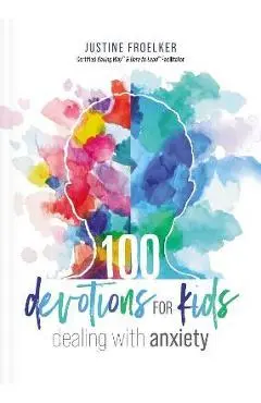 100 Devotions for Kids Dealing with Anxiety - Justine Froelker