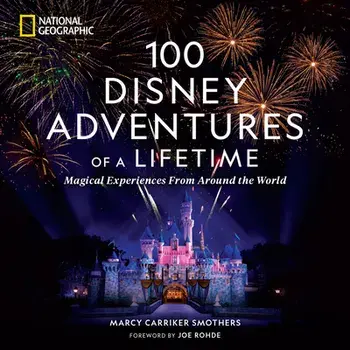 100 Disney Adventures of a Lifetime, Hardback/Marcy Carriker Smothers