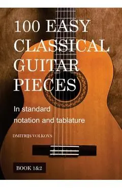 100 Easy Classical Guitar pieces Book 1&2 - Dmitrijs Volkovs