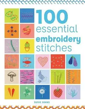100 Essential Embroidery Stitches, Paperback/Susie Johns