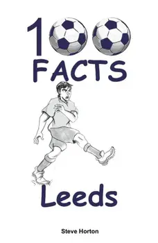 100 Facts - Leeds, Paperback/Steve Horton