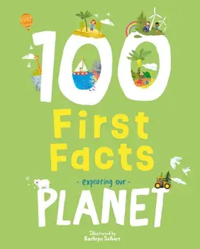 100 First Facts Exploring our Planet, Board book/Sweet Cherry Publishing