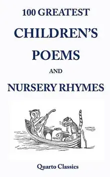 100 Greatest Children's Poems and Nursery Rhymes: Classic Poems for Children from the World's Best-Loved Authors, Paperback/Richard Happer