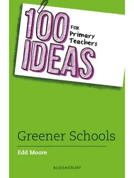 100 Ideas for Primary Teachers: Greener School, Paperback/Edd Moore