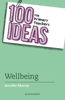 100 Ideas for Primary Teachers: Wellbeing, Paperback/Jennifer Murray